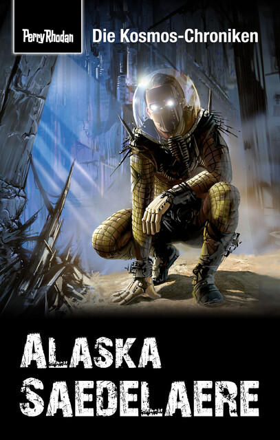 PERRY RHODAN-Kosmos-Chroniken: Alaska Saedelaere, Hubert Haensel