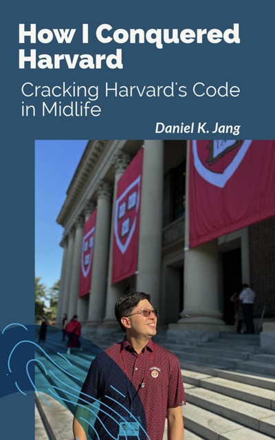 How I Conquered Harvard, Daniel Jang