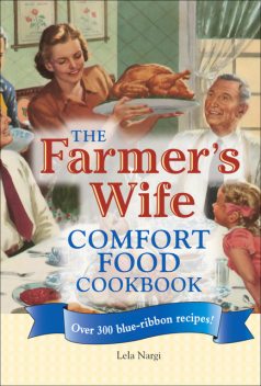 The Farmer's Wife Comfort Food Cookbook, Lela Nargi