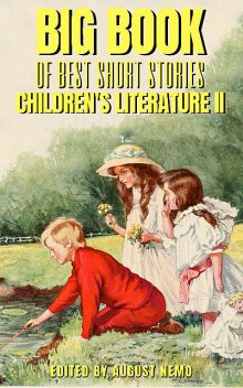 Big Book of Best Short Stories – Specials – Children's literature 2, Hans Christian Andersen, George MacDonald, Wilhelm Hauff, Eleanor H. Porter, Selma Lagerlöf, August Nemo