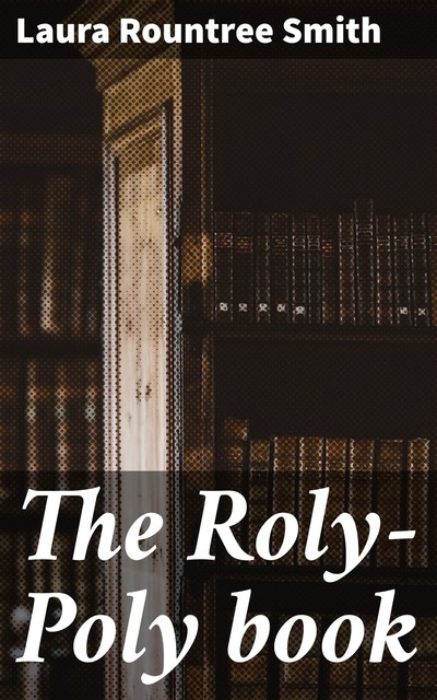 The Roly-Poly book, Laura Rountree Smith