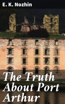 The Truth About Port Arthur, E.K. Nozhin