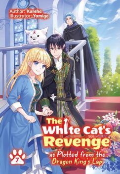 The White Cat's Revenge as Plotted from the Dragon King's Lap: Volume 7, Kureha