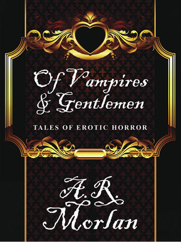 Of Vampires & Gentlemen, A.R.Morlan