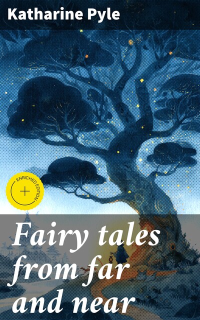 Fairy tales from far and near, Katharine Pyle