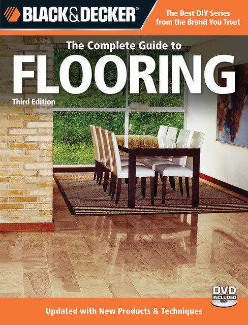 Black & Decker The Complete Guide to Flooring, Editors of Creative Publishing international