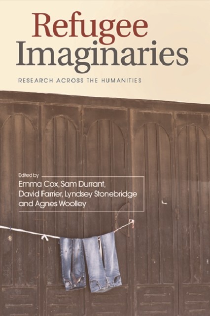 Refugee Imaginaries, David Farrier, Agnes Woolley, Edited by Emma Cox, Lyndsey Stonebridge, Sam Durrant