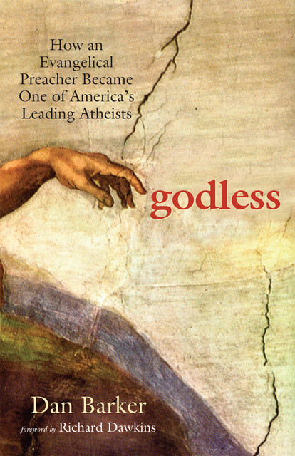 Godless: How an Evangelical Preacher Became One of America's Leading Atheists, Dan Barker