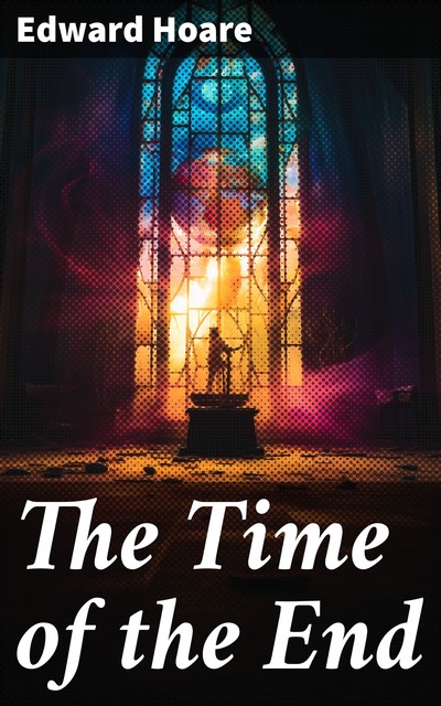 The Time of the End, Edward Hoare