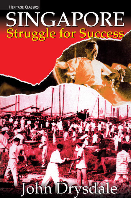 Singapore Struggle for Success. Heritage Classics, John Drysdale
