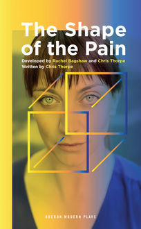 The Shape of the Pain, Chris Thorpe, Rachel Bagshaw