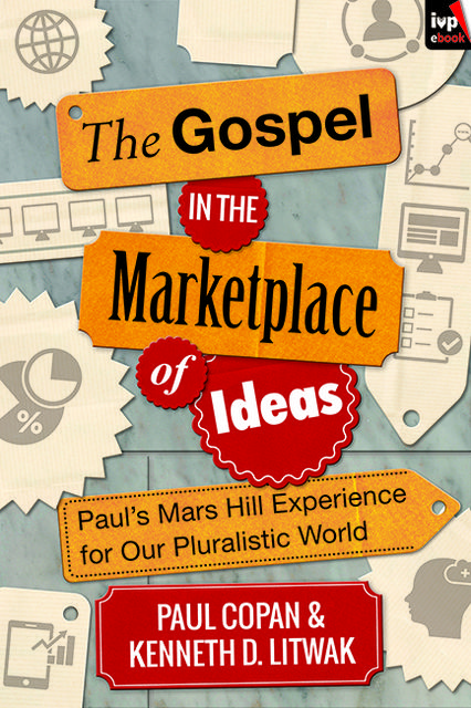 The Gospel in the Marketplace of Ideas, Kenneth Litwak, Paul Copan
