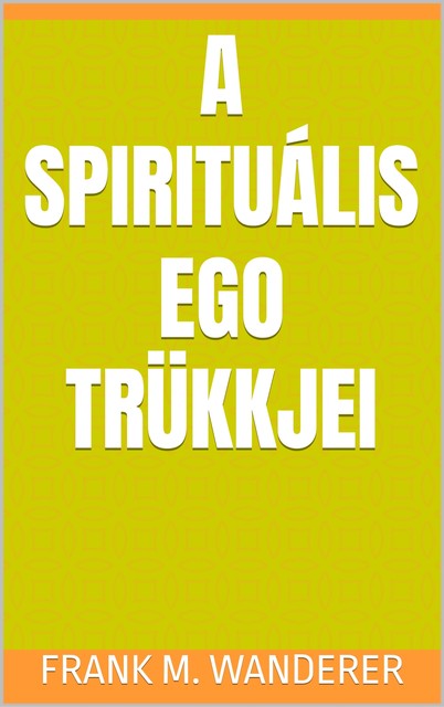 A spirituális ego trükkjei, Frank M. Wanderer