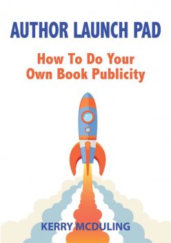 Author Launch Pad – How to Generate Free Publicity for your Book, Kerry McDuling