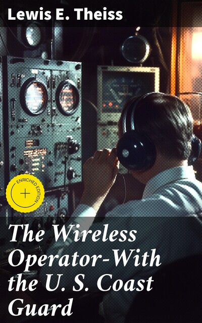 The Wireless Operator—With the U. S. Coast Guard, Lewis E.Theiss