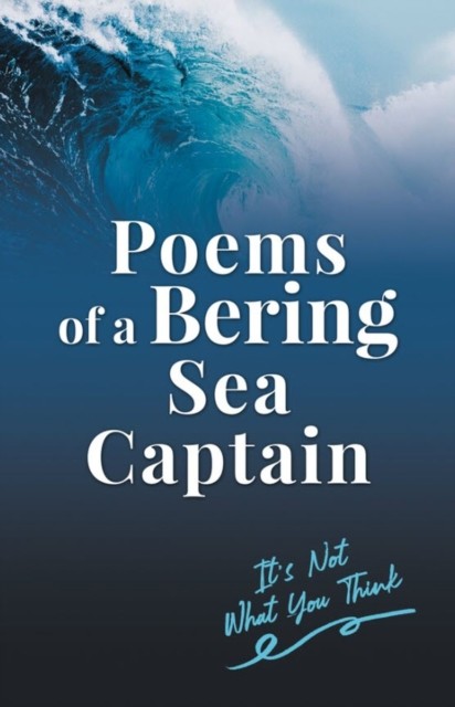 Poems Of A Bering Sea Captain, Lee Woodard II