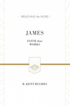 James (ESV Edition), R. Kent Hughes