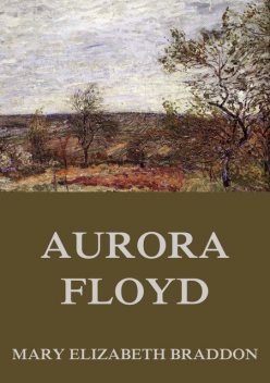 Aurora Floyd, Mary Elizabeth Braddon