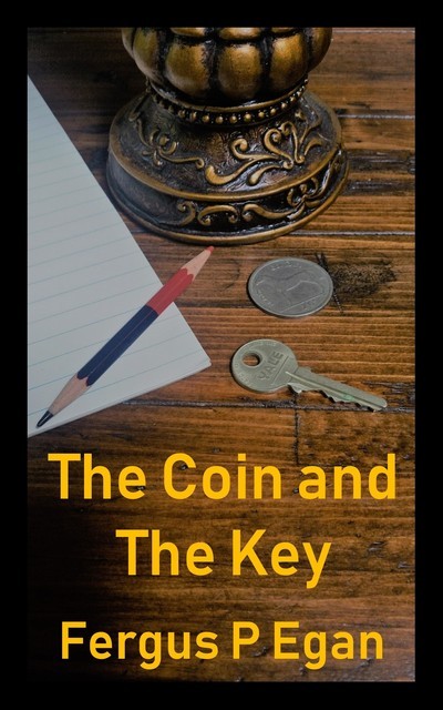 The Coin and the Key, Fergus P Egan