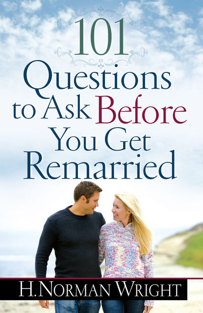 101 Questions to Ask Before You Get Remarried, H.Norman Wright