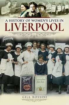 A History of Women's Lives in Liverpool, Gill Rossini