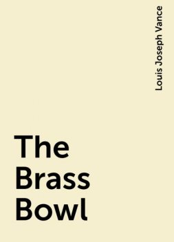 The Brass Bowl, Louis Joseph Vance
