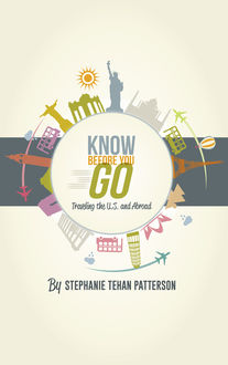 Know Before You Go: Traveling the U.S. and Abroad, Debra Strout, Stephanie Tehan Patterson