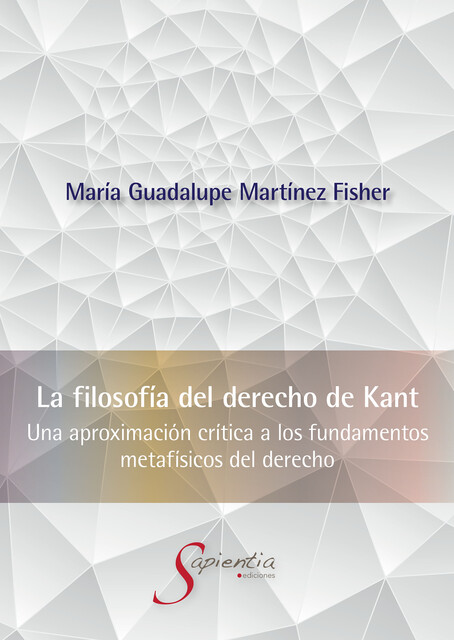 La Filosofía del Derecho de Kant, María Guadalupe Martínez Fisher