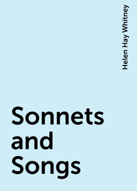 Sonnets and Songs, Helen Hay Whitney