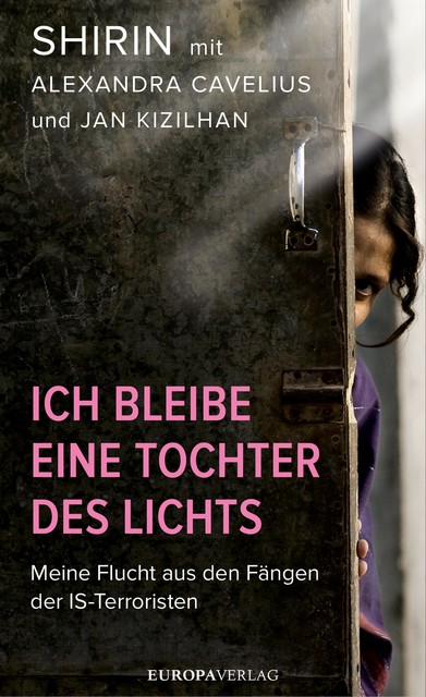 Ich bleibe eine Tochter des Lichts | Meine Flucht aus den Fängen der IS-Terroristen, Shirin