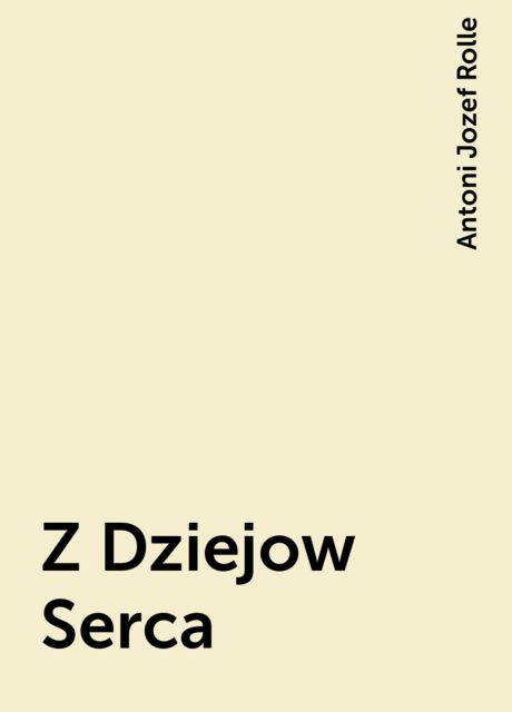 Z Dziejow Serca, Antoni Jozef Rolle