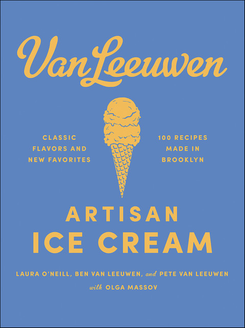 Van Leeuwen Artisan Ice Cream Book, Laura O'Neill, Peter Van Leeuwen, Olga Massov, Banjamin Van Leeuwen