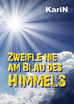 Zweifle nie am Blau des Himmels, Karin