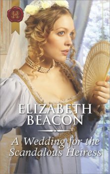 A Wedding For The Scandalous Heiress, Elizabeth Beacon