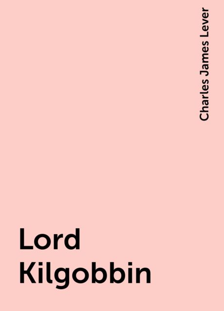 Lord Kilgobbin, Charles James Lever