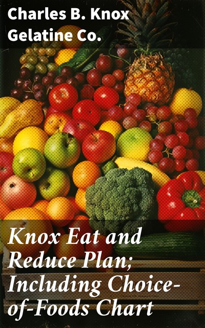 Knox Eat and Reduce Plan; Including Choice-of-Foods Chart, Charles B. Knox Gelatine Co.