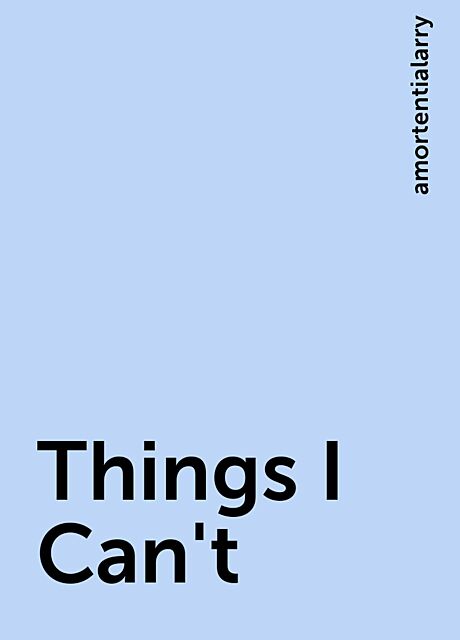 Things I Can't, amortentialarry