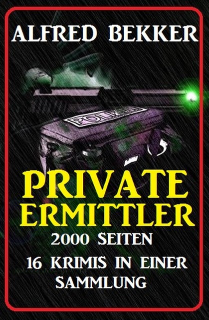 Privatdetektive – das Thriller-Ferien-Paket (16 Romane in einem Band), Alfred Bekker