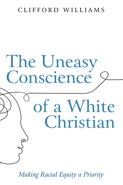 The Uneasy Conscience of a White Christian, Clifford Williams