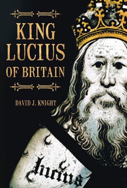 King Lucius of Britain, David J Knight