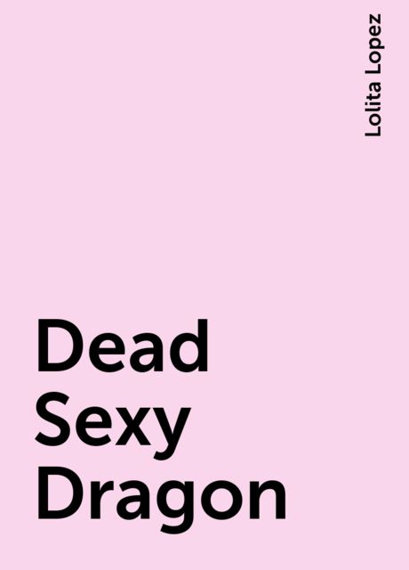 Dead Sexy Dragon, Lolita Lopez