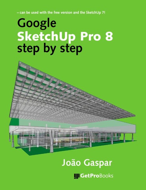 Google SketchUp Pro 8 step by step, João Gaspar