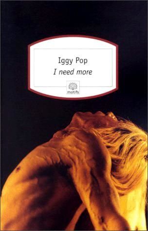 Iggy Pop. I Need More. The Stooges and other Stories by Iggy Pop with Anne Wehrer. N.Y. 1982, Anne Wehrer