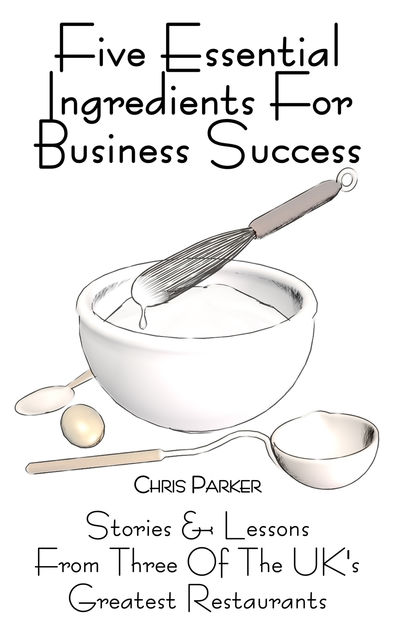 Five Essential Ingredients for Business Success, Chris Parker
