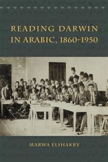 Reading Darwin in Arabic, 1860–1950, Marwa Elshakry