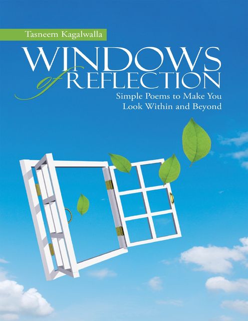 Windows of Reflection: Simple Poems to Make You Look Within and Beyond, Tasneem Kagalwalla
