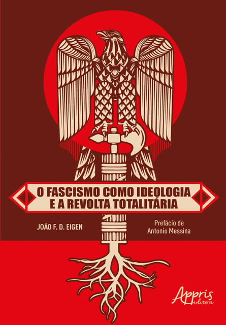 O Fascismo como Ideologia e a Revolta Totalitária, João F.D. Eigen