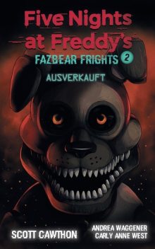 Five Nights at Freddy's – Fazbear Frights 2 – Ausverkauft, Scott Cawthon, Andrea Waggener, Carly Anne West