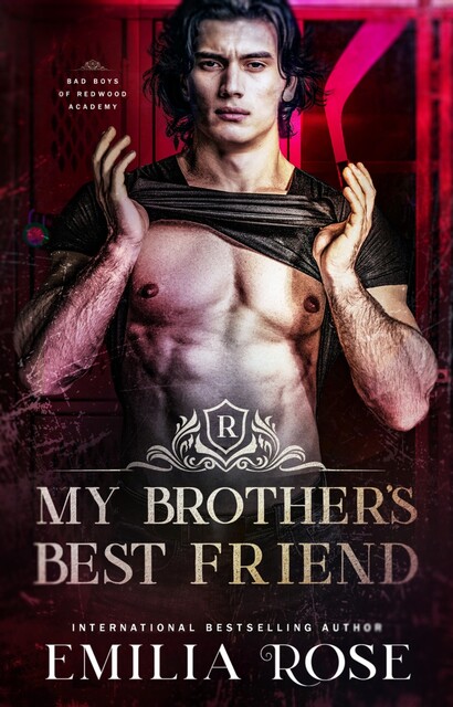 My Brother's Best Friend: A Steamy Academy Romance (Bad Boys of Redwood Academy), Emilia Rose