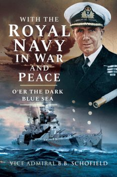 With The Royal Navy in War and Peace, B.B. Schofield